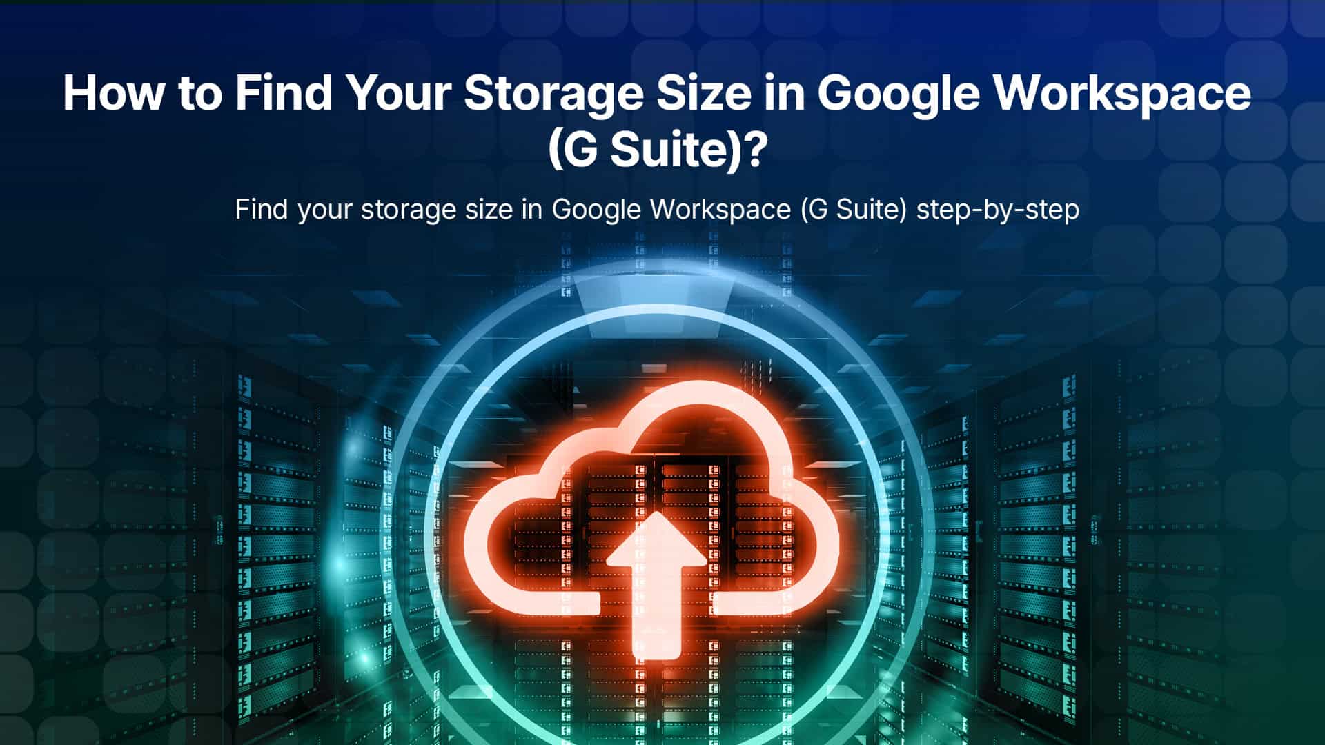 How to Find Your Storage Size in Google Workspace™ (G Suite)?