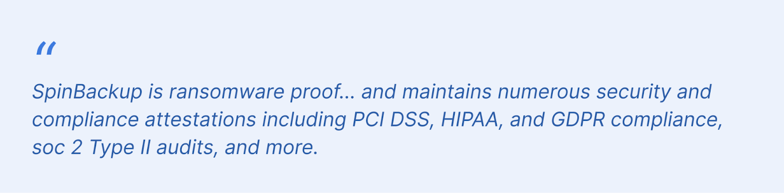 SpinBackup is ransomware-proof and compliant with PCI DSS, HIPAA, GDPR, and SOC 2 Type II audits.