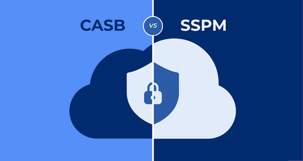 CASB vs. SSPM: Key Differences and When to Use Each