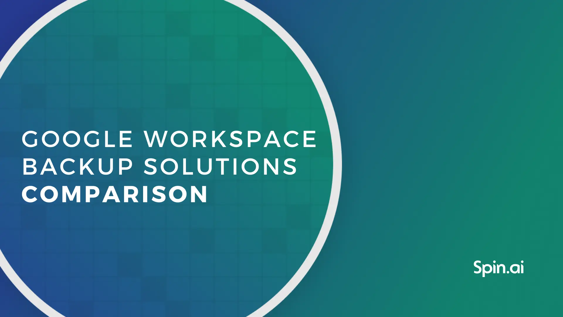 Google Workspace Backup Solutions Comparison