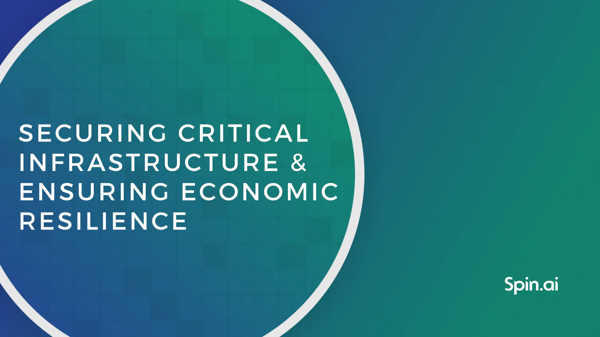 Securing Critical Infrastructure and Ensuring Economic Resilience